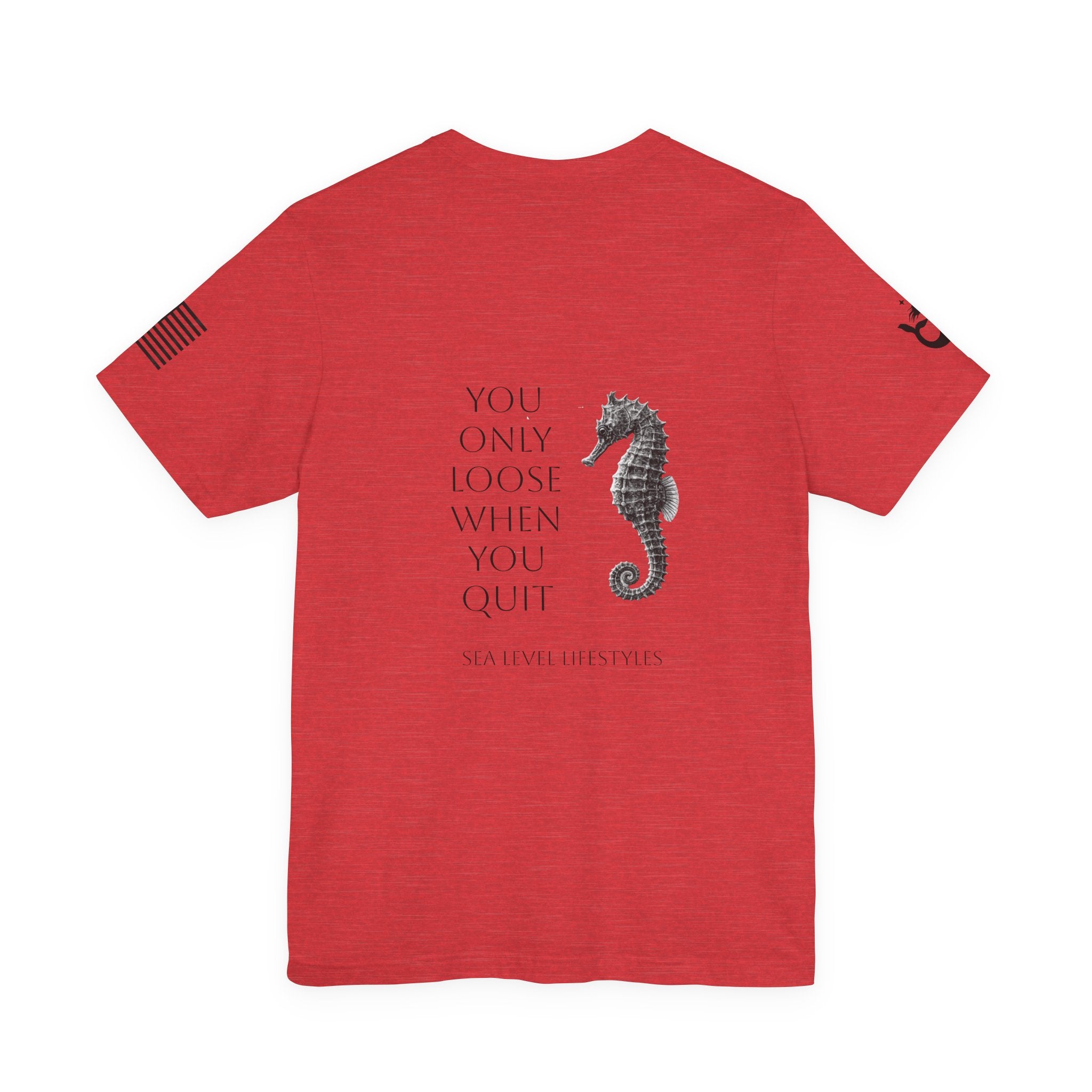 Seahorse Typography You Only Loose When You Quit T-Shirt | Motivational Tee