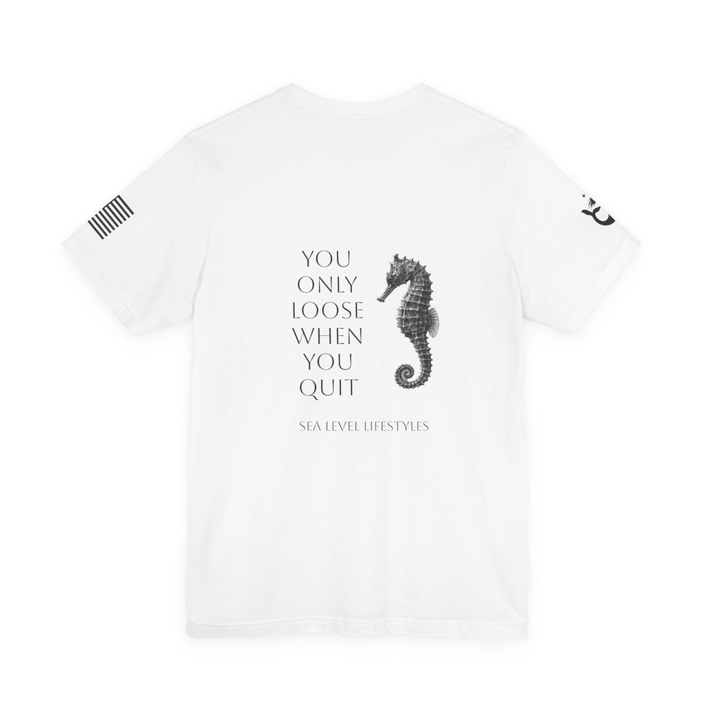 Seahorse Typography You Only Loose When You Quit T-Shirt | Motivational Tee