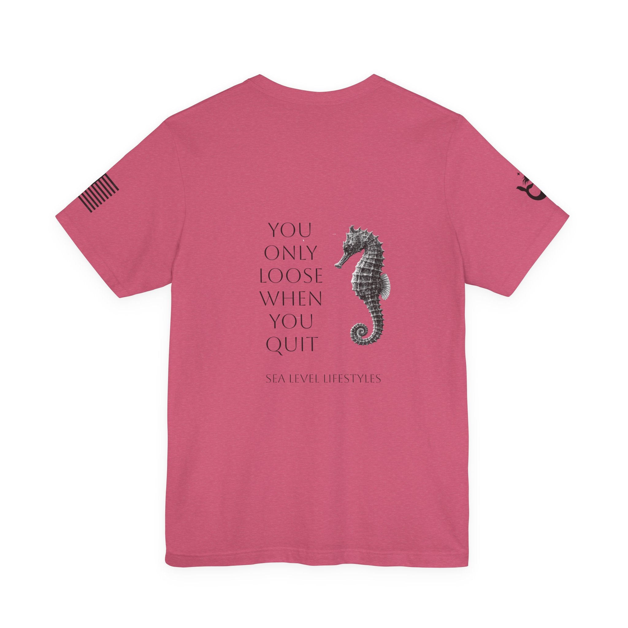 Seahorse Typography You Only Loose When You Quit T-Shirt | Motivational Tee